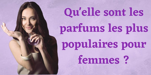 Qu'elle sont les parfums les plus populaires pour femmes