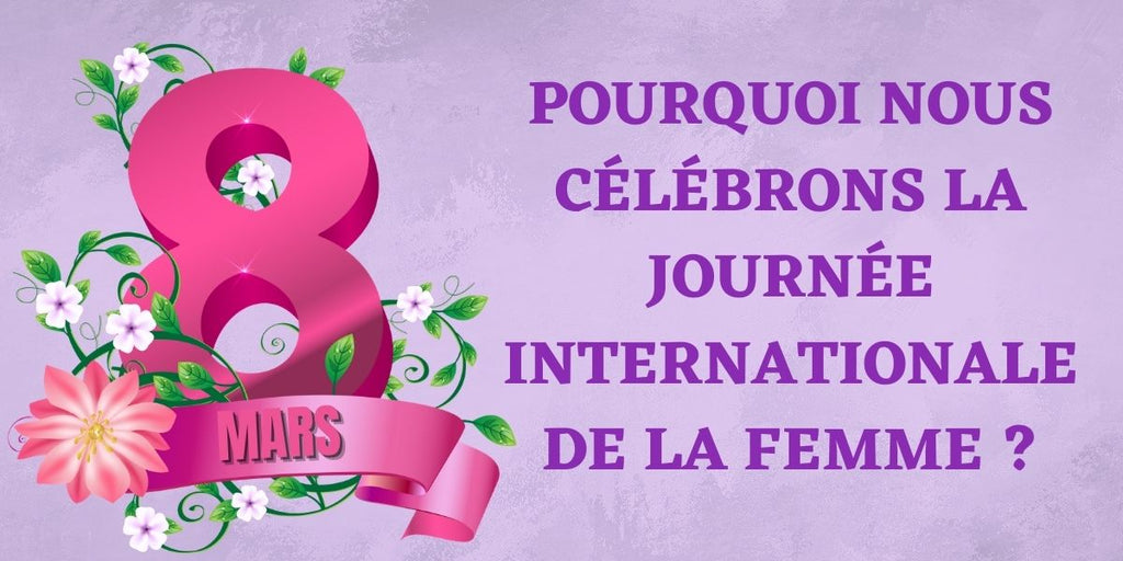 Pourquoi nous célébrons la journée internationale de la femme ?