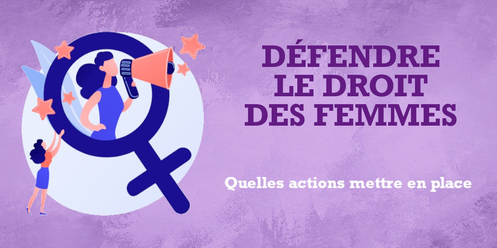Comment défendre le droit des femmes ?