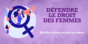 Comment défendre le droit des femmes ?